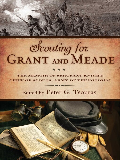 Title details for Scouting for Grant and Meade: the Reminiscences of Judson Knight, Chief of Scouts, Army of the Potomac by Peter G. Tsouras - Available